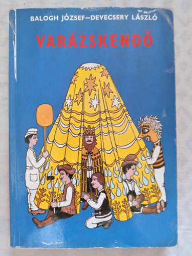 Devecsery Lszl, Balogh Jzsef, Eszterglyos Jen (szerk.), Bicz Antal (ill.) - Varzskend - Mesejtkok nagycsoportosoktl - az ltalnos iskolk 8. o.-ig (Bicz Antal rajzaival)