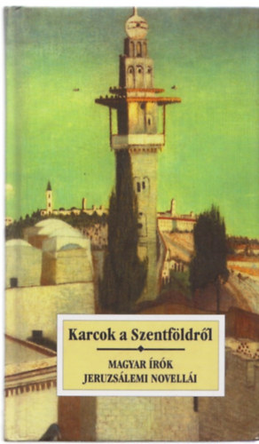 Karcok a Szentfldrl-Magyar rk Jeruzslemi novelli