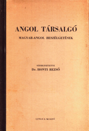 Dr. Honti Rezs (szerk.) - Angol trsalg - Magyar-angol beszlgetsek (Lingua trsalg nyelvknyvek - Harmadik, javtott kiads)