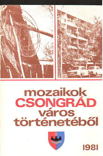 B�lint Gyula Gy�rgy szerk. - Mozaikok Csongr�d v�ros t�rt�net�b�l 1981