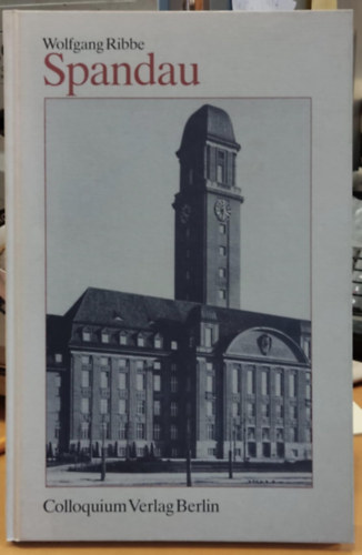 Wolfgang Ribbe - Spandau - Geschichte der Berliner Verwaltungsbezirke - Herausgegeben von Wolfgang Ribbe - Band 6: Spandau