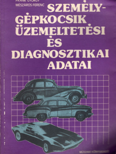 Frank- M�sz�ros-V�lyi - Szem�lyg�pkocsik �zemeltet�si �s diagnosztikai adatai