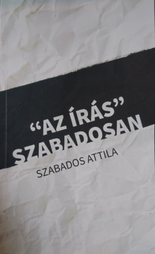 Szabados Attila - "Az �r�s szabadosan"