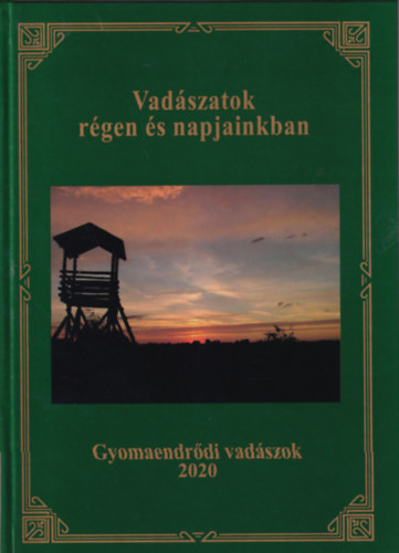 Gubucz József - Vadászatok régen és napjainkban - Gyomaendrődi vadászok 2020
