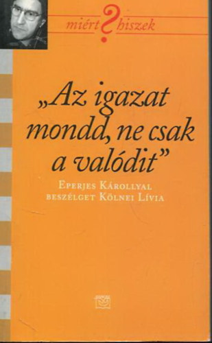 Kölnei Lívia - "Az igazat mondd, ne csak a valódit" - Eperjes Károllyal beszélget Kölnei Lívia