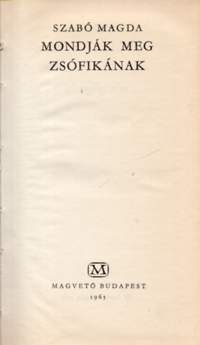 Szab� Magda - Mondj�k meg Zs�fik�nak