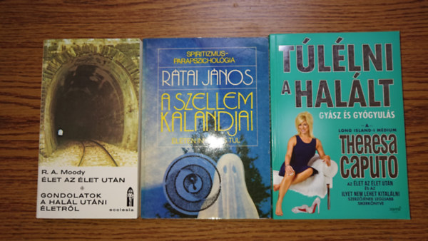 R.A. Moody, R�tai J�nos, Theresa Caputo - 3 k�nyv a t�lvil�gr�l: �let az �let ut�n, A szellem kalandjai, T�l�lni a hal�lt