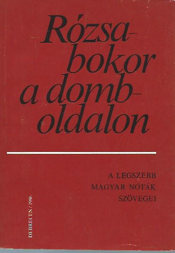 Bnyei Jzsef (vl.) - Rzsabokor a domboldalon (A legszebb magyar ntk szvegei)