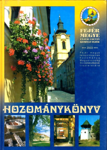 Hozomnyknyv - Fejr megye teleplseinek hozomnya Magyarorszg EU-csatlakozsnak tiszteletre