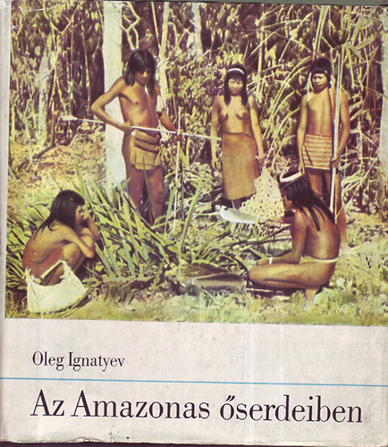 Oleg Ignatyev - Az Amazonas serdeiben