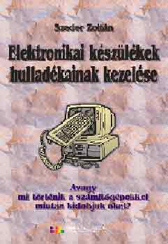 Szeder Zoltán - Elektronikai készülékek hulladékainak kezelése