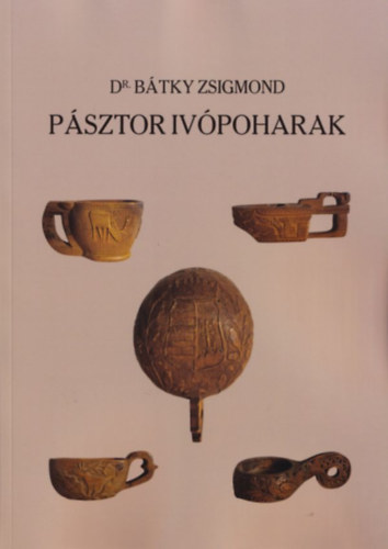 dr. B�tky Zsigmond - P�sztor iv�poharak (A MNM N�prajzi gy�jtem�nyei VI.)- k�tnyelv�