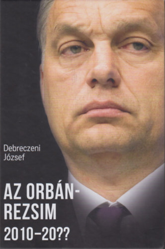 Debreczeni Jzsef - Az Orbn-rezsim 2010-20??