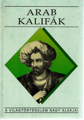 Benke Jzsef - Arab kalifk (A vilgtrtnelem nagy alakjai)
