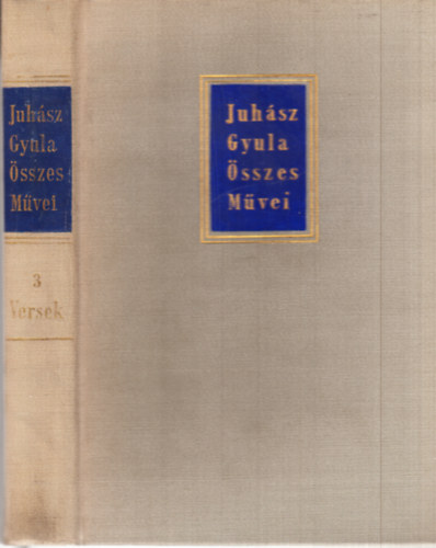 Juh�sz Gyula - Juh�sz Gyula �sszes m�vei 3. - Versek III. 1926-1934 (kritikai kiad�s)