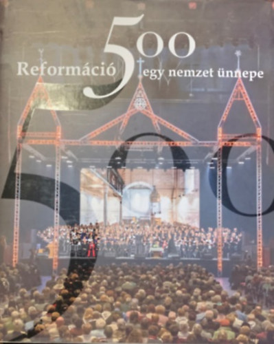 Reformci 500 - egy nemzet nnepe (A megjuls lendletben)