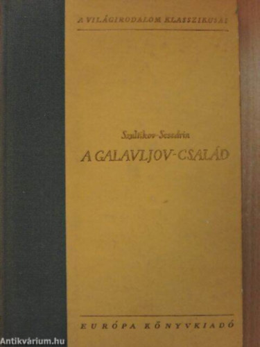 Szerző Szaltikov-Scsedrin Szerkesztő E. Fehér Pál Fordító Szőllősy Klára - A Galavljov-család (Szaltikov-Scsedrin)