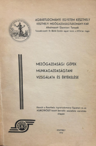 various authors - Mezőgazdasági gépek munkagazdaságtani vizsgálata és értékelése
