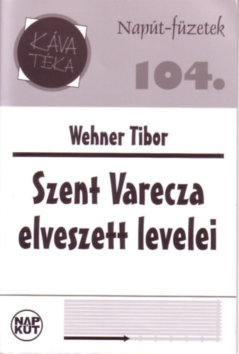 Wehner Tibor - Szent Varecza elveszett levelei (Napút-füzetek 104.)