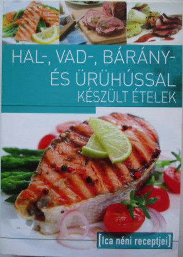 Tbori Ilona (szerk.) - Hal-, vad-, brny- s rhssal kszlt telek - Ica nni receptjei