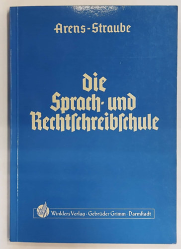 Eberhard Arens, Waldemar Straube - Die Sprach- und Rechtschreibschule - ein Arbeits- und bungsbuch (A nyelvi s helyesrsi iskola - munka- s gyakorlfzet nmet nyelven)