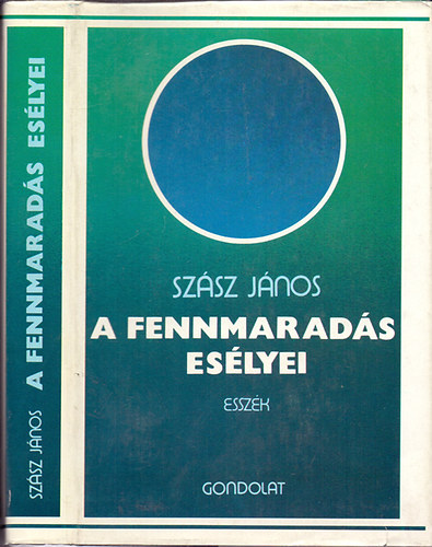 Szász János - A fennmaradás esélyei (Esszék)