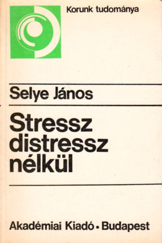 Selye Jnos - Stressz distressz nlkl