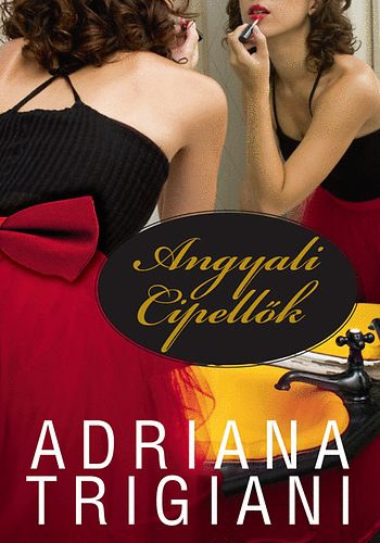 Adriana Trigiani, Szab Gbor (szerk.), Laskay Ildik (ford.) - Angyali cipellk