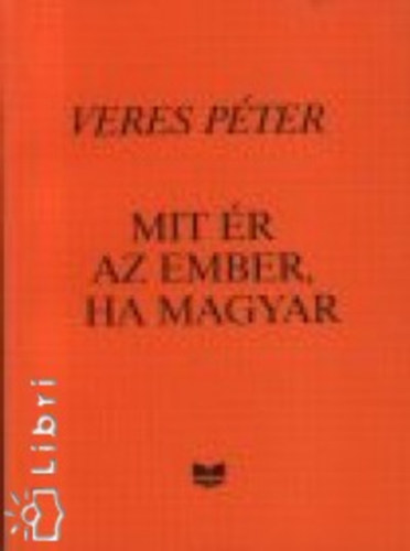 Veres P�ter - Mit �r az ember, ha magyar