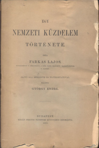 Farkas Lajos; György Endre (szerk.) - Egy nemzeti küzdelem története (nem reprint)