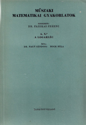 Dr. Nagy S�ndor, Hock B�la - M�szaki matematikai gyakorlatok A. X. (A logarl�c)