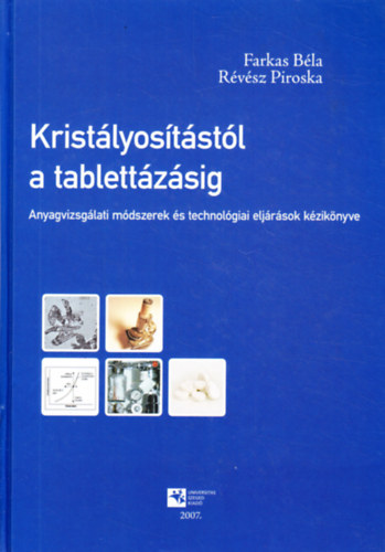 Farkas B�la, R�v�sz Piroska - Krist�lyos�t�st�l a tablett�z�sig - Anyagvizsg�lati m�dszerek �s technol�giai elj�r�sok k�zik�nyve