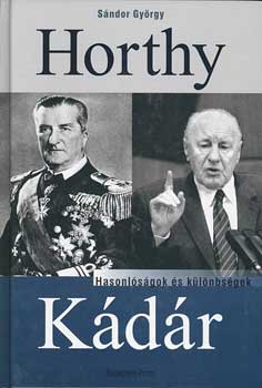 Sándor György - Horthy, Kádár - Hasonlóságok és különbségek