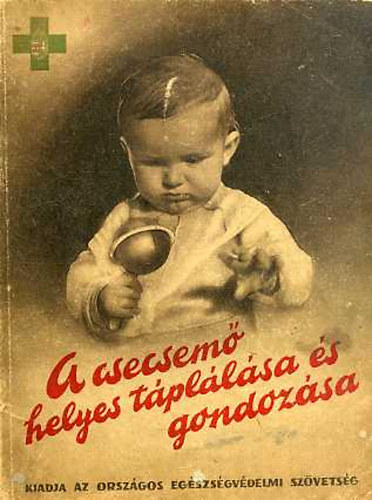 Dr. Bielek Tibor - Dr. Waltner Kroly - A csecsem helyes tpllsa s gondozsa