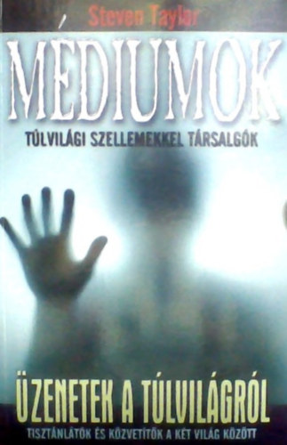 Steven Taylor - Mdiumok - zenetek a tlvilgrl - tisztnltk s kzvettk a kt vilg kztt