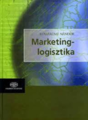 Komáromi Nándor - Marketing-logisztika (Utak a vevőhöz)