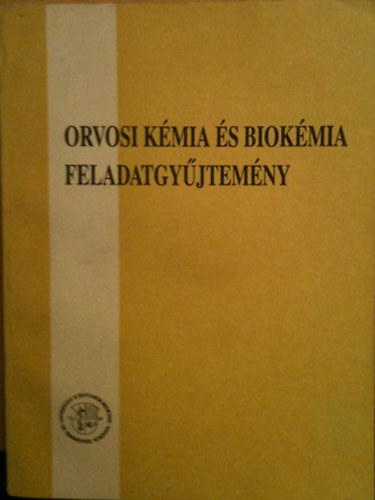 Dr. Hrabk Andrs (szerk.); Mszros Gyrgy (szerk.) - Orvosi kmia s biokmia feladatgyjtemny