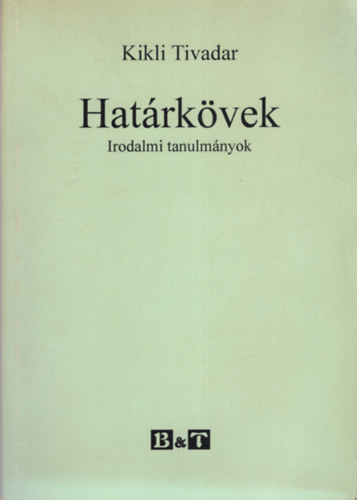 Kikli Tivadar - Határkövek -Irodalmi tanulmányok