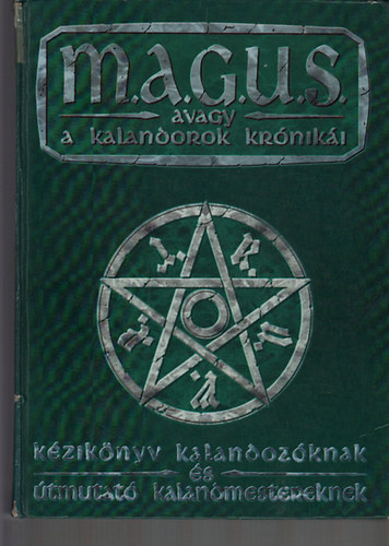 Gáspár András (szerk.), Novák Csanád, Nyulászi Zsolt, Jakab Zsolt, Kovács Adrián - M.A.G.U.S. avagy a kalandorok krónikái - Fantasy szerepjáték - Kézikönyv kalandozóknak és útmutató kalandmestereknek