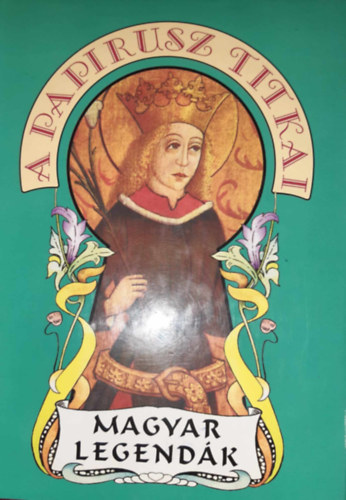 Tarczai Gyrgy - Magyar legendk - A papirusz titkai