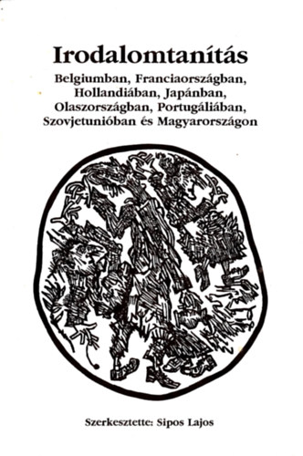 Dr. Sipos Lajos (szerk.) - Irodalomtants Belgiumban, Franciaorszgban, Hollandiban, Japnban, Olaszorszgban, Portugliban, Szovjetuniban s Magyarorszgon