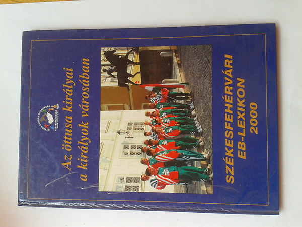 Az ttusa kirlyai a kirlyok vrosban (szkesfehrvri EB-lexikon 2000)