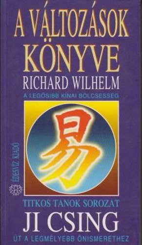 Richard Wilhelm, FORDT Dese Lszl - A vltozsok knyve a legsibb knai blcsessg / Ji Csing t a legmlyebb nismerethez (titkos tanok)