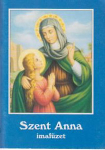 Szent Anna imaf�zet-Sz�z M�ria �desanyj�nak tisztelet�re