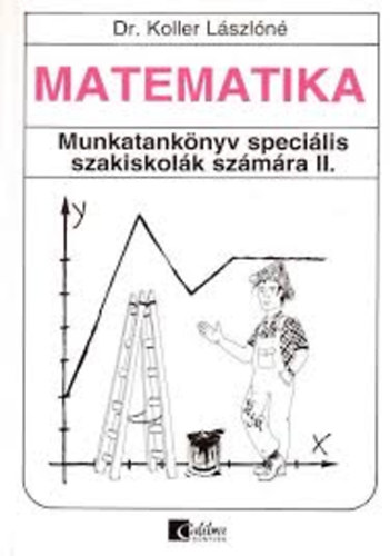 Dr. Koller Lszln - Matematika - Munkatanknyv specilis szakiskolk szmra II.