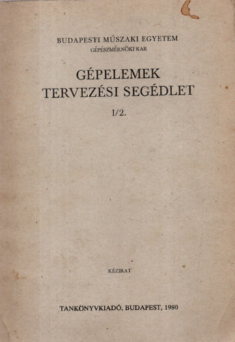 Dr. Vrs Imre (szerk.), Marosfalvi Jnos - Gpelemek tervezsi segdlet I/2. - Tengelyktsek, tengelykapcsolk
