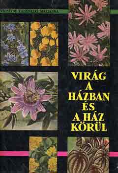 Vcseyn Ticsnszky Marianna - Virg a hzban s a hz krl
