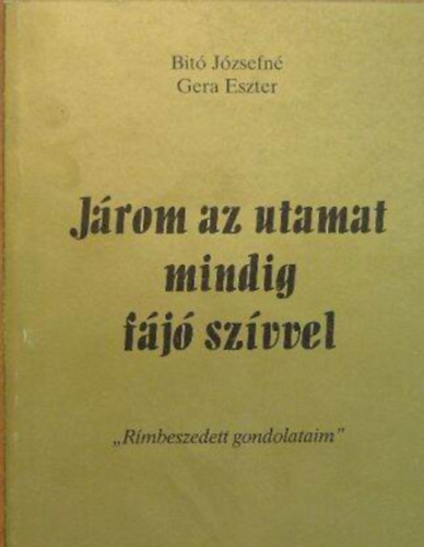 Bit� J�zsefn� Gera Eszter - J�rom az utamat mindig f�j� sz�vvel
