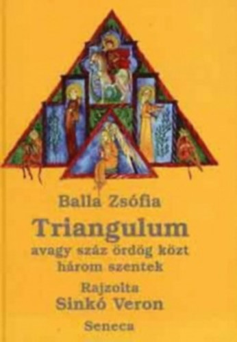 Balla Zsfia - Triangulum avagy szz rdg kzt hrom szentek
