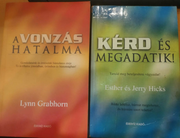 Esther Hicks - Jerry Hicks, Lynn Grabhorn - 2 db A vonzás hatalma + Kérd és megadatik!
